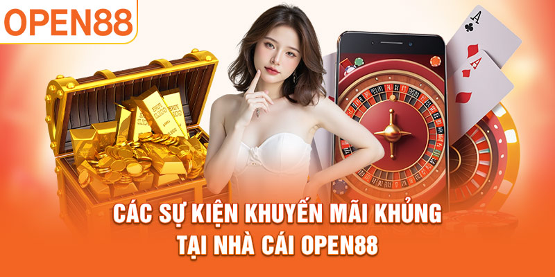 Các sự kiện khuyến mãi khủng tại nhà cái OPEN88